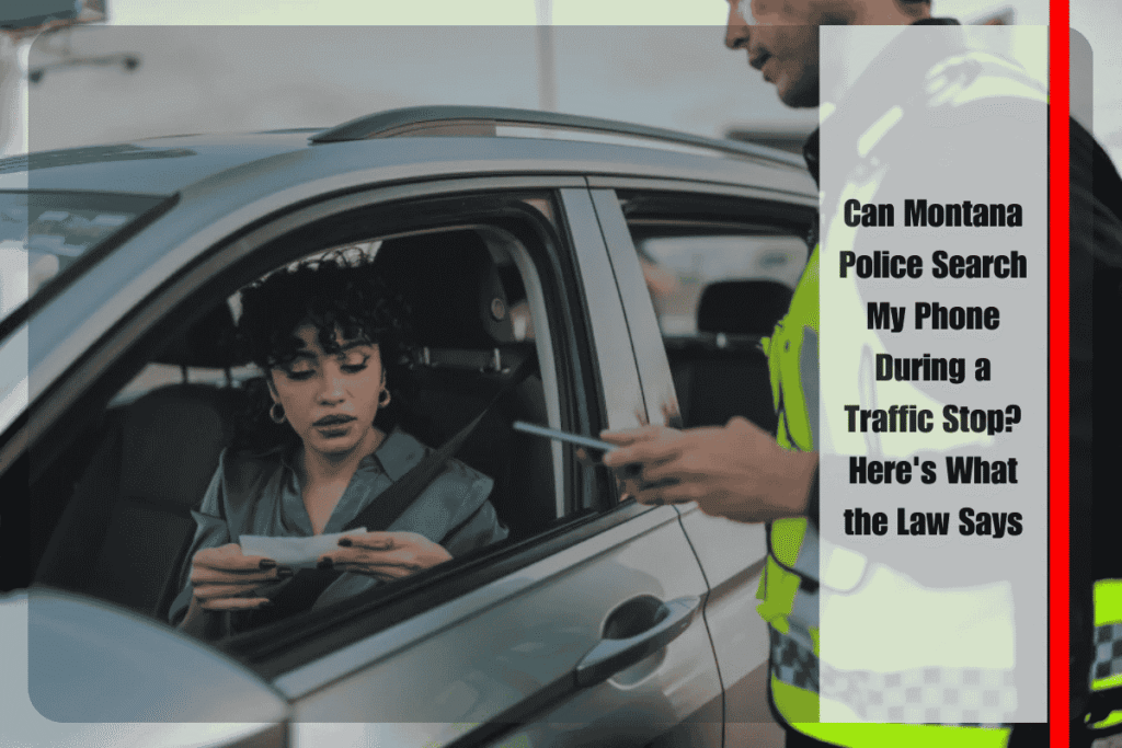 Can Montana Police Search My Phone During a Traffic Stop Here's What the Law Says
