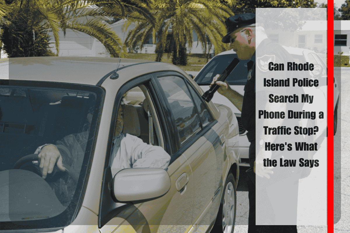 Can Rhode Island Police Search My Phone During a Traffic Stop Here's What the Law Says