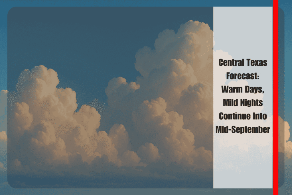 Central Texas Forecast Warm Days, Mild Nights Continue Into Mid-September