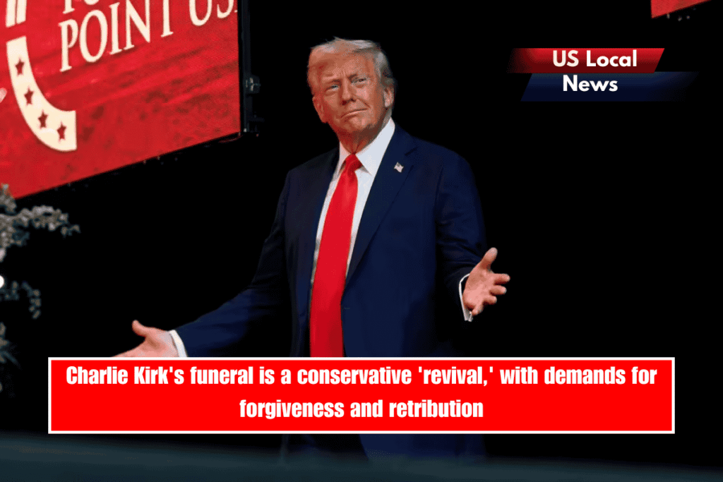 Charlie Kirk's funeral is a conservative 'revival,' with demands for forgiveness and retribution