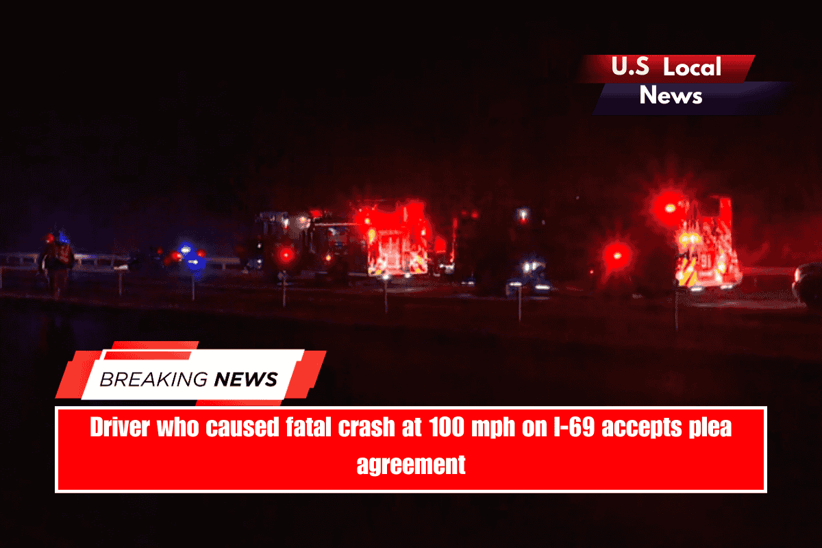 Driver who caused fatal crash at 100 mph on I-69 accepts plea agreement