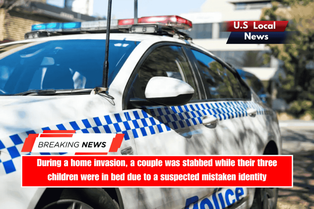 During a home invasion, a couple was stabbed while their three children were in bed due to a suspected mistaken identity