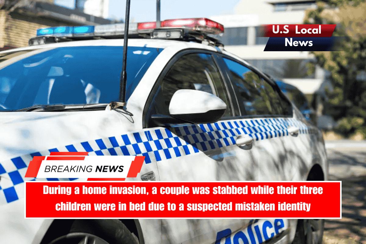 During a home invasion, a couple was stabbed while their three children were in bed due to a suspected mistaken identity