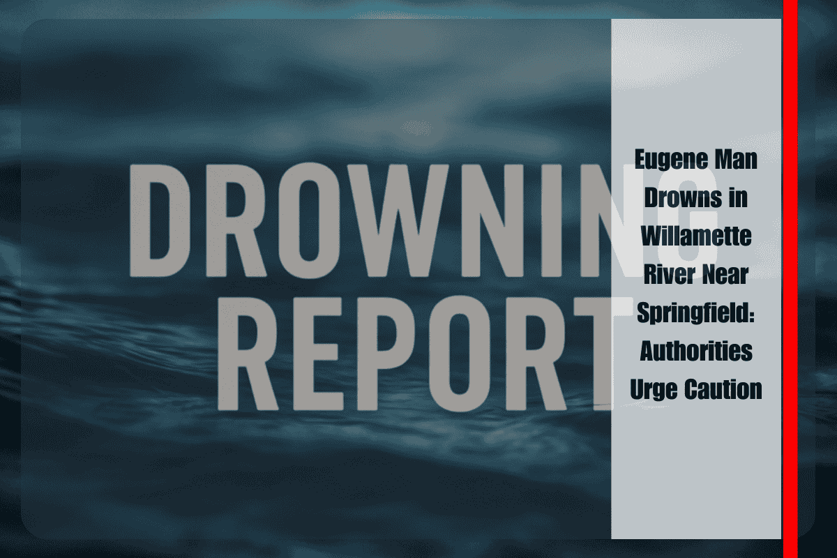 Eugene Man Drowns in Willamette River Near Springfield Authorities Urge Caution