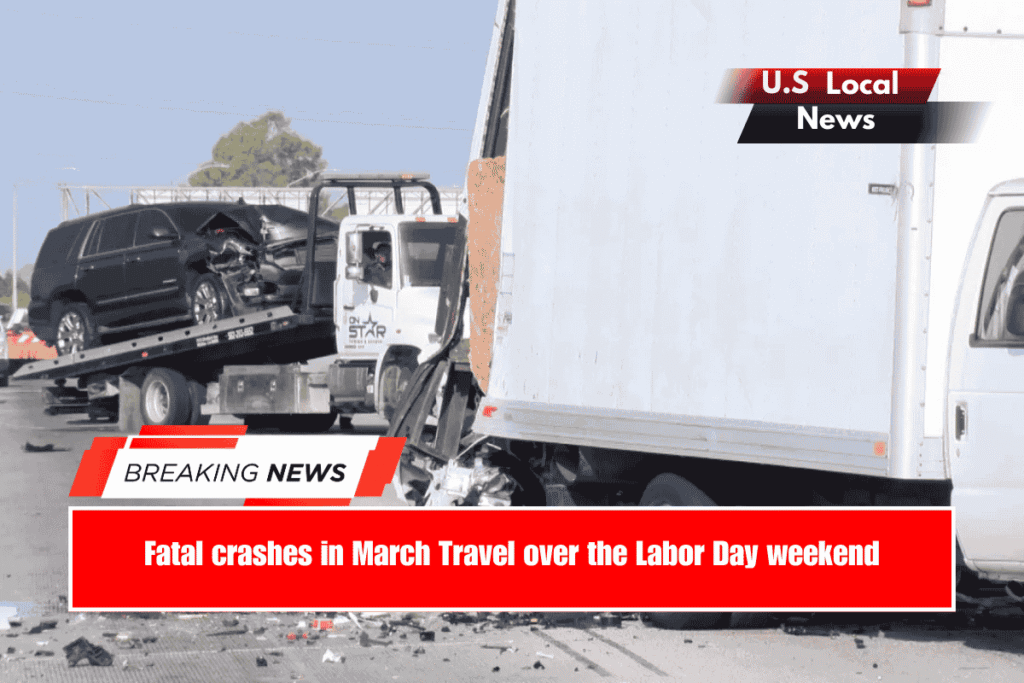 Fatal crashes in March Travel over the Labor Day weekend
