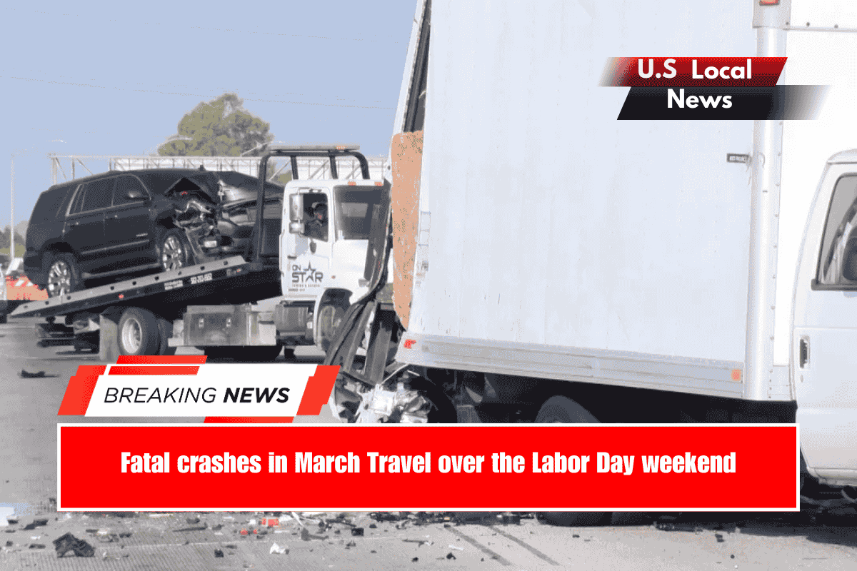 Fatal crashes in March Travel over the Labor Day weekend