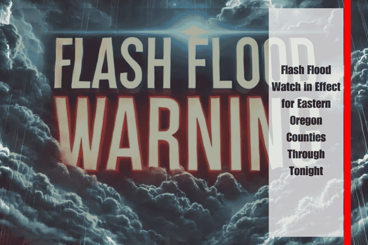 Flash Flood Watch in Effect for Eastern Oregon Counties Through Tonight