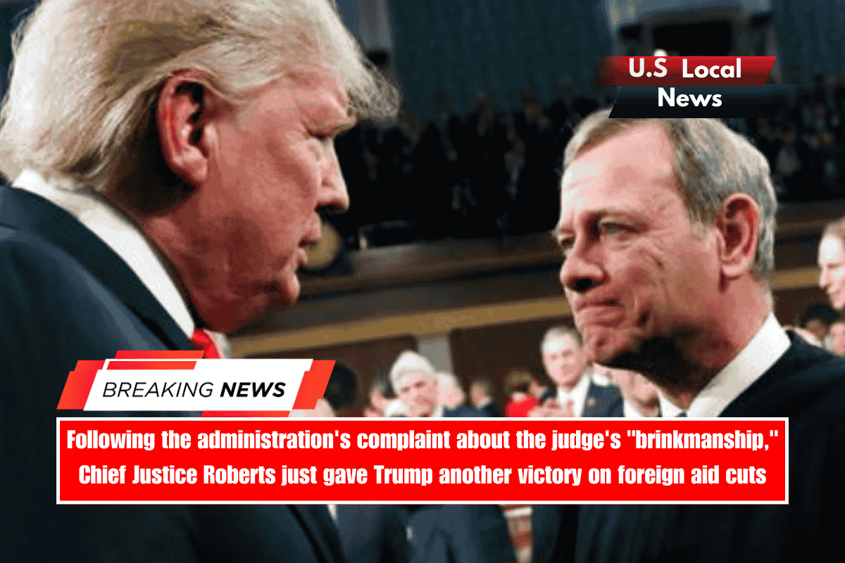 Following the administration's complaint about the judge's brinkmanship, Chief Justice Roberts just gave Trump another victory on foreign aid cuts