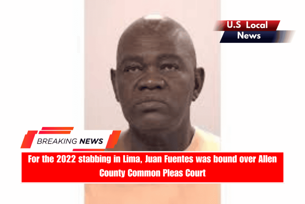 For the 2022 stabbing in Lima, Juan Fuentes was bound over Allen County Common Pleas Court