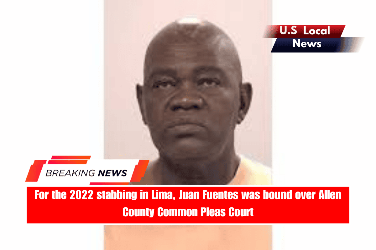 For the 2022 stabbing in Lima, Juan Fuentes was bound over Allen County Common Pleas Court