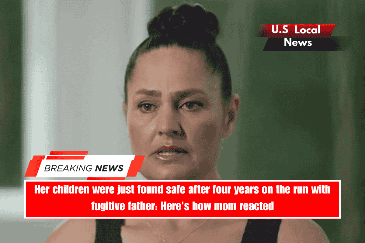 Her children were just found safe after four years on the run with fugitive father Here's how mom reacted