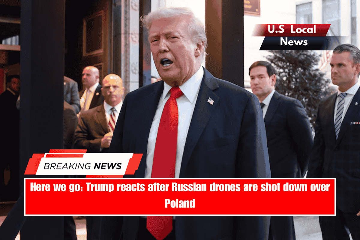 Here we go Trump reacts after Russian drones are shot down over Poland