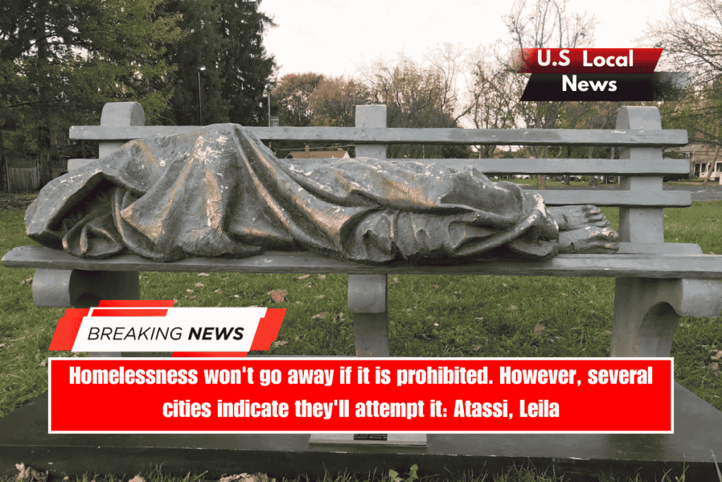 Homelessness won't go away if it is prohibited. However, several cities indicate they'll attempt it Atassi, Leila