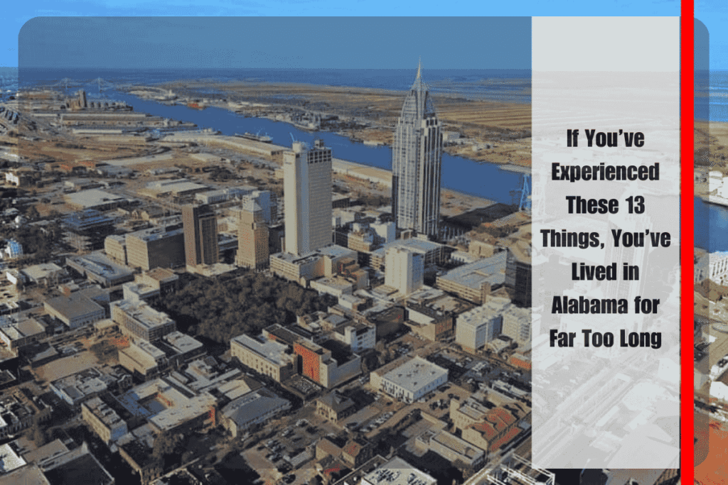 If You’ve Experienced These 13 Things, You’ve Lived in Alabama for Far Too Long