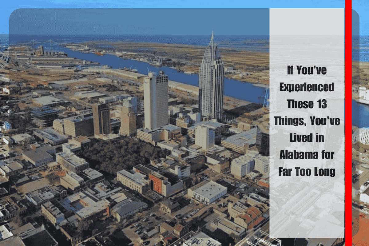 If You’ve Experienced These 13 Things, You’ve Lived in Alabama for Far Too Long