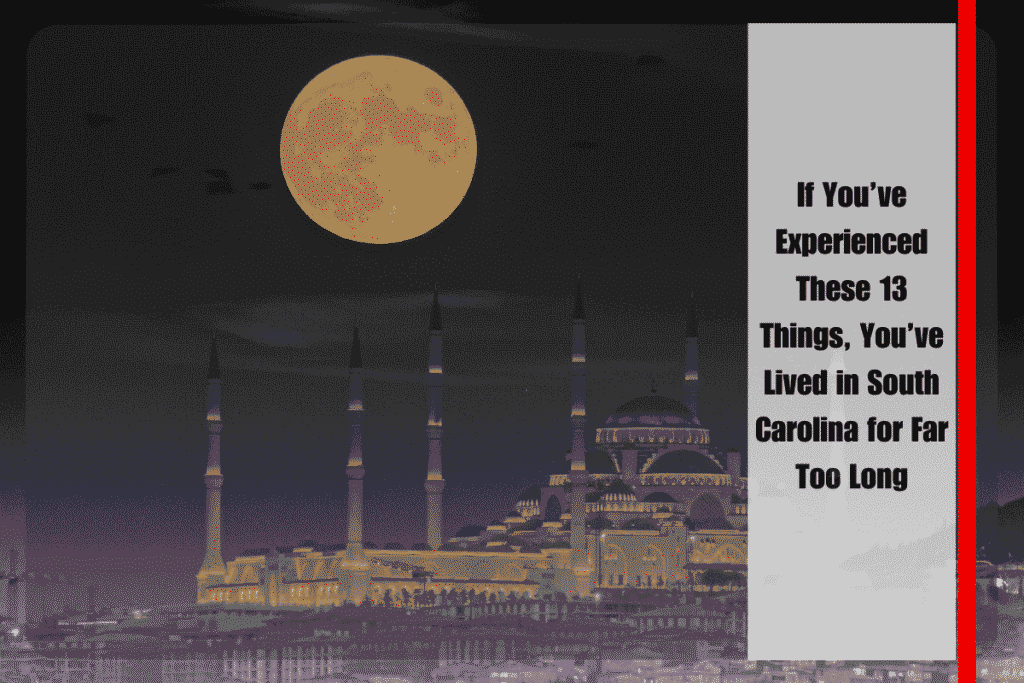 If You’ve Experienced These 13 Things, You’ve Lived in South Carolina for Far Too Long