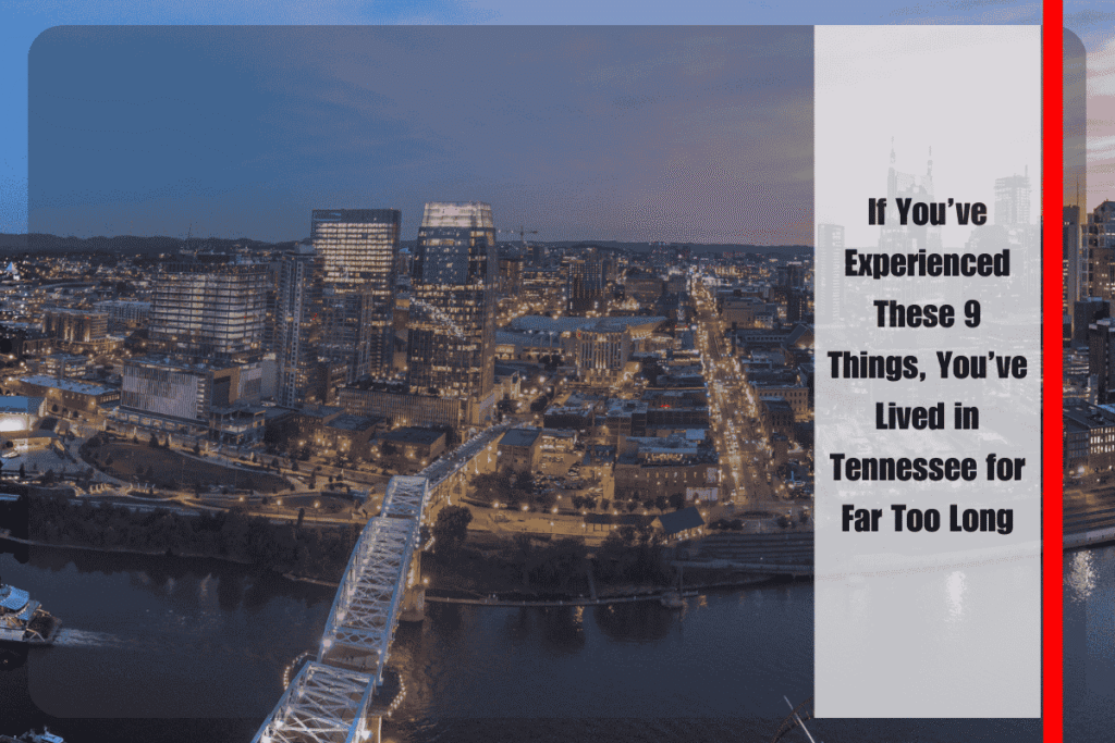 If You’ve Experienced These 9 Things, You’ve Lived in Tennessee for Far Too Long