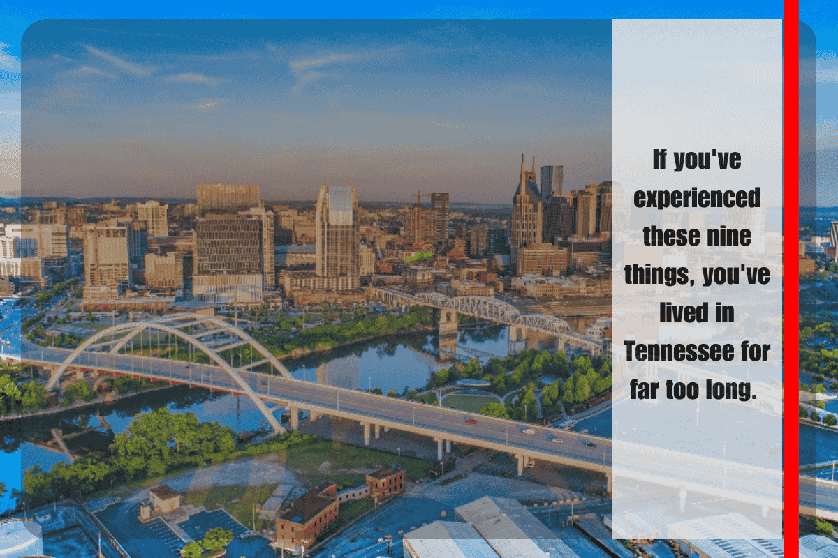 If you've experienced these nine things, you've lived in Tennessee for far too long.