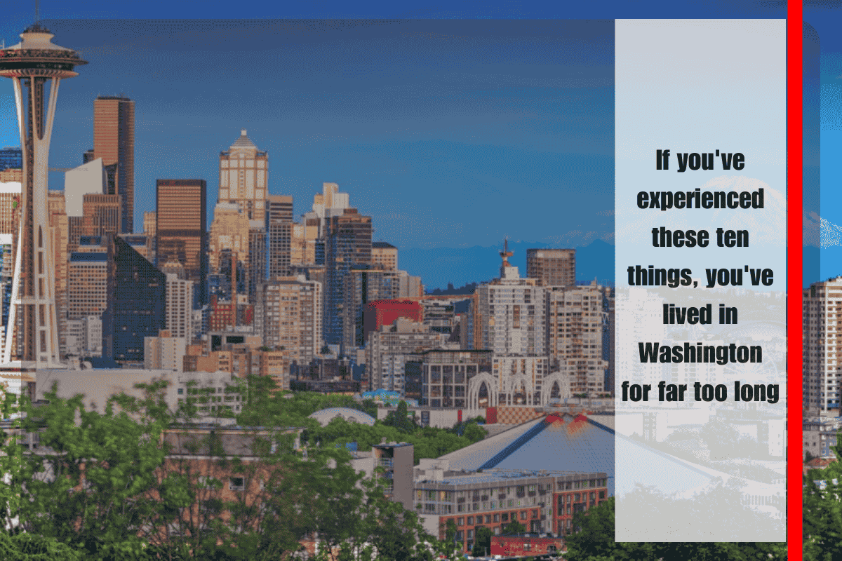 If you've experienced these ten things, you've lived in Washington for far too long