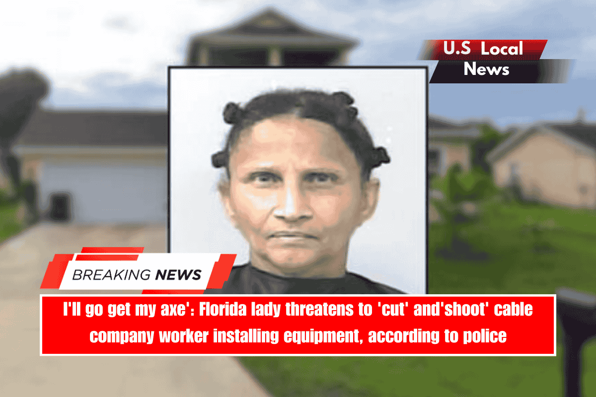 I'll go get my axe' Florida lady threatens to 'cut' and'shoot' cable company worker installing equipment, according to police
