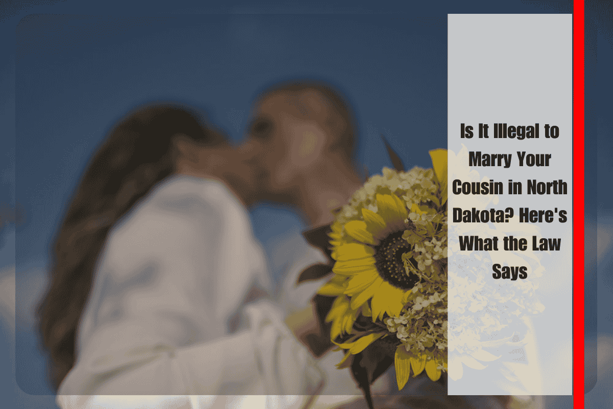 Is It Illegal to Marry Your Cousin in North Dakota Here's What the Law Says