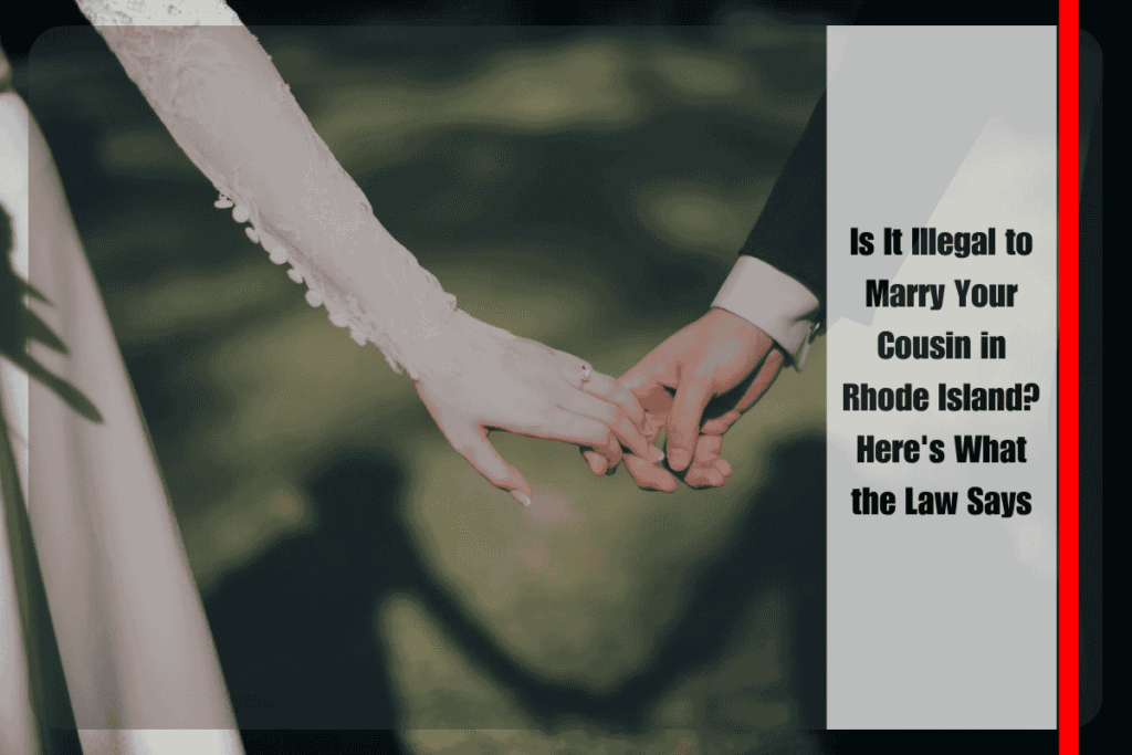 Is It Illegal to Marry Your Cousin in Rhode Island Here's What the Law Says