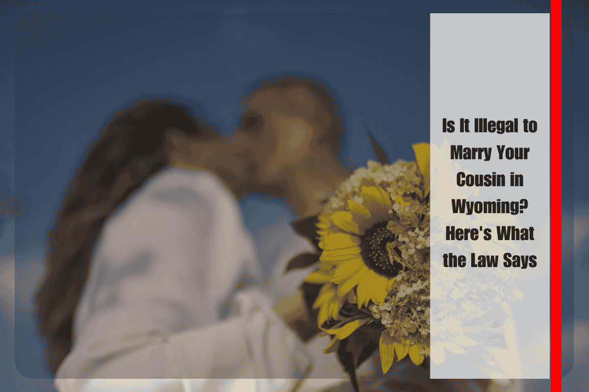 Is It Illegal to Marry Your Cousin in Wyoming Here's What the Law Says