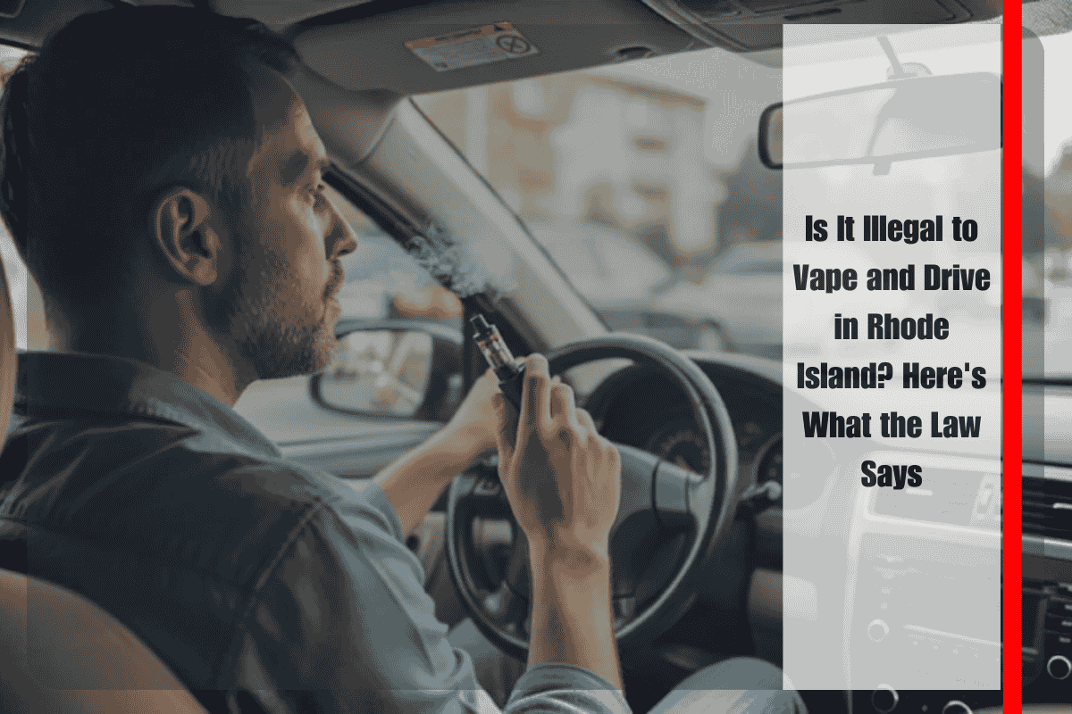 Is It Illegal to Vape and Drive in Rhode Island Here's What the Law Says