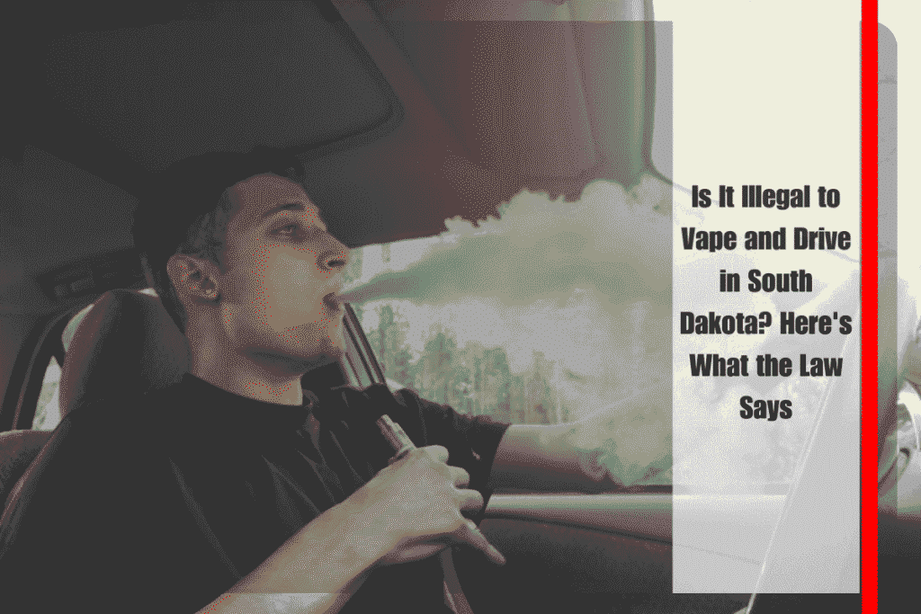 Is It Illegal to Vape and Drive in South Dakota Here's What the Law Says