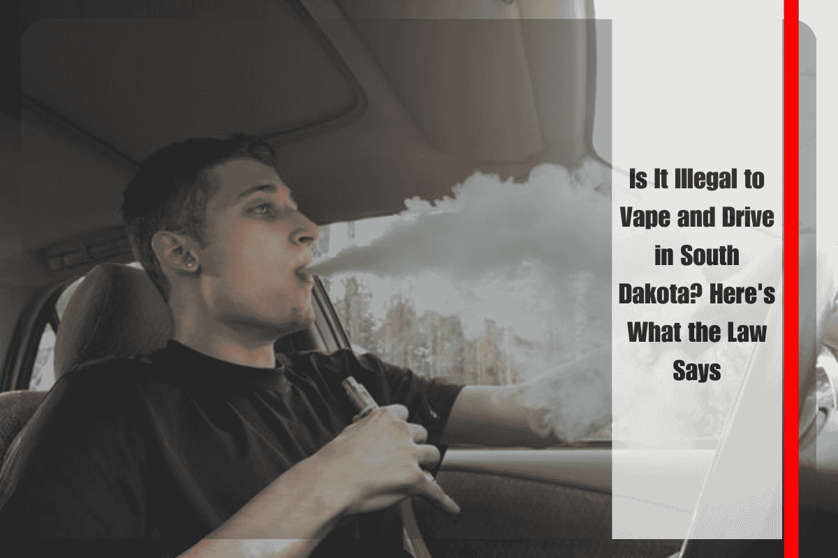 Is It Illegal to Vape and Drive in South Dakota Here's What the Law Says
