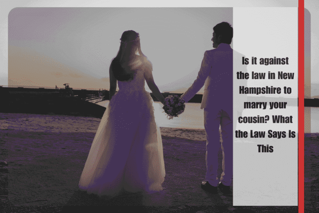 Is it against the law in New Hampshire to marry your cousin What the Law Says Is This