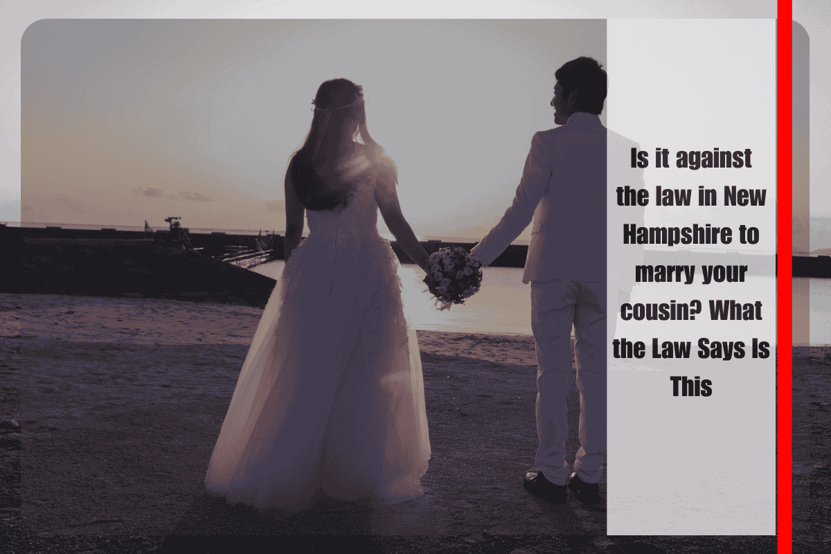 Is it against the law in New Hampshire to marry your cousin What the Law Says Is This