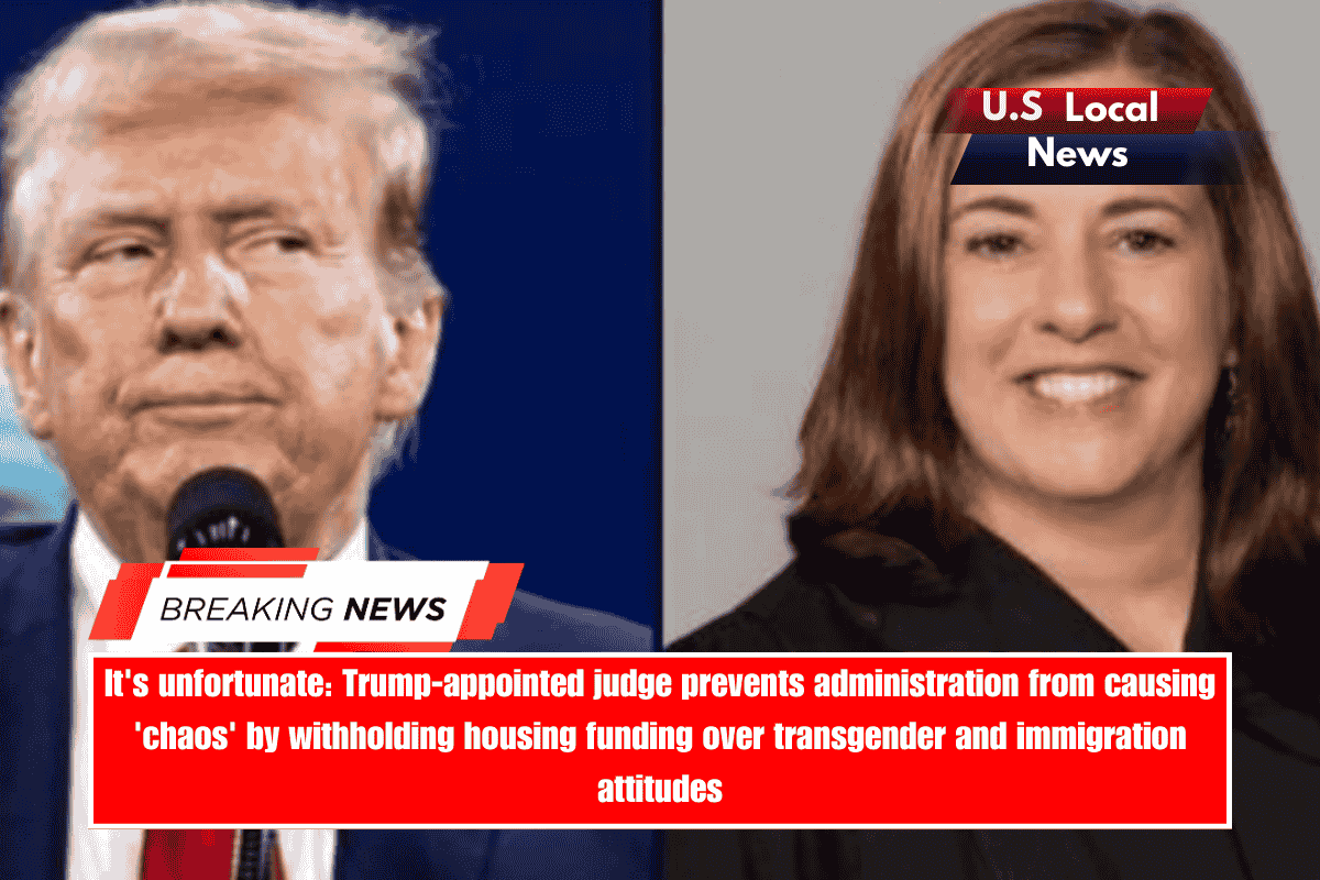 It's unfortunate Trump-appointed judge prevents administration from causing 'chaos' by withholding housing funding over transgender and immigration attitudes