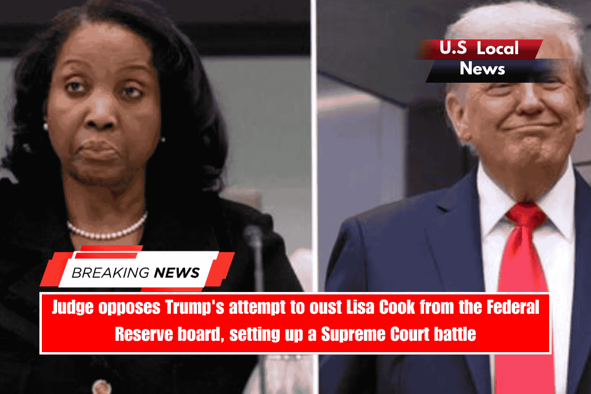 Judge opposes Trump's attempt to oust Lisa Cook from the Federal Reserve board, setting up a Supreme Court battle