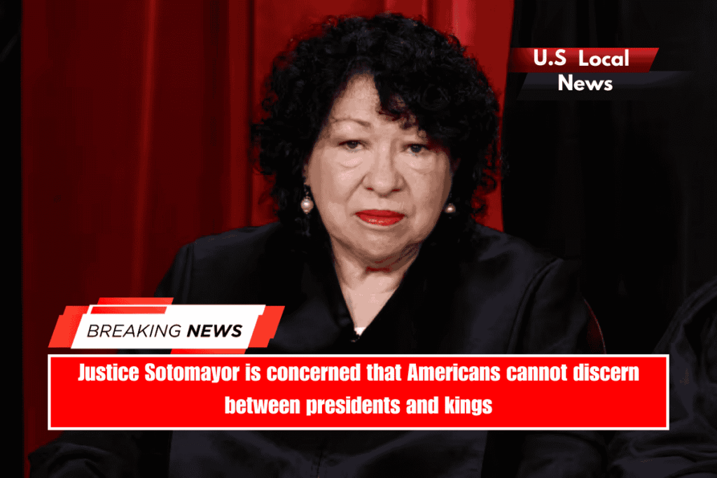 Justice Sotomayor is concerned that Americans cannot discern between presidents and kings