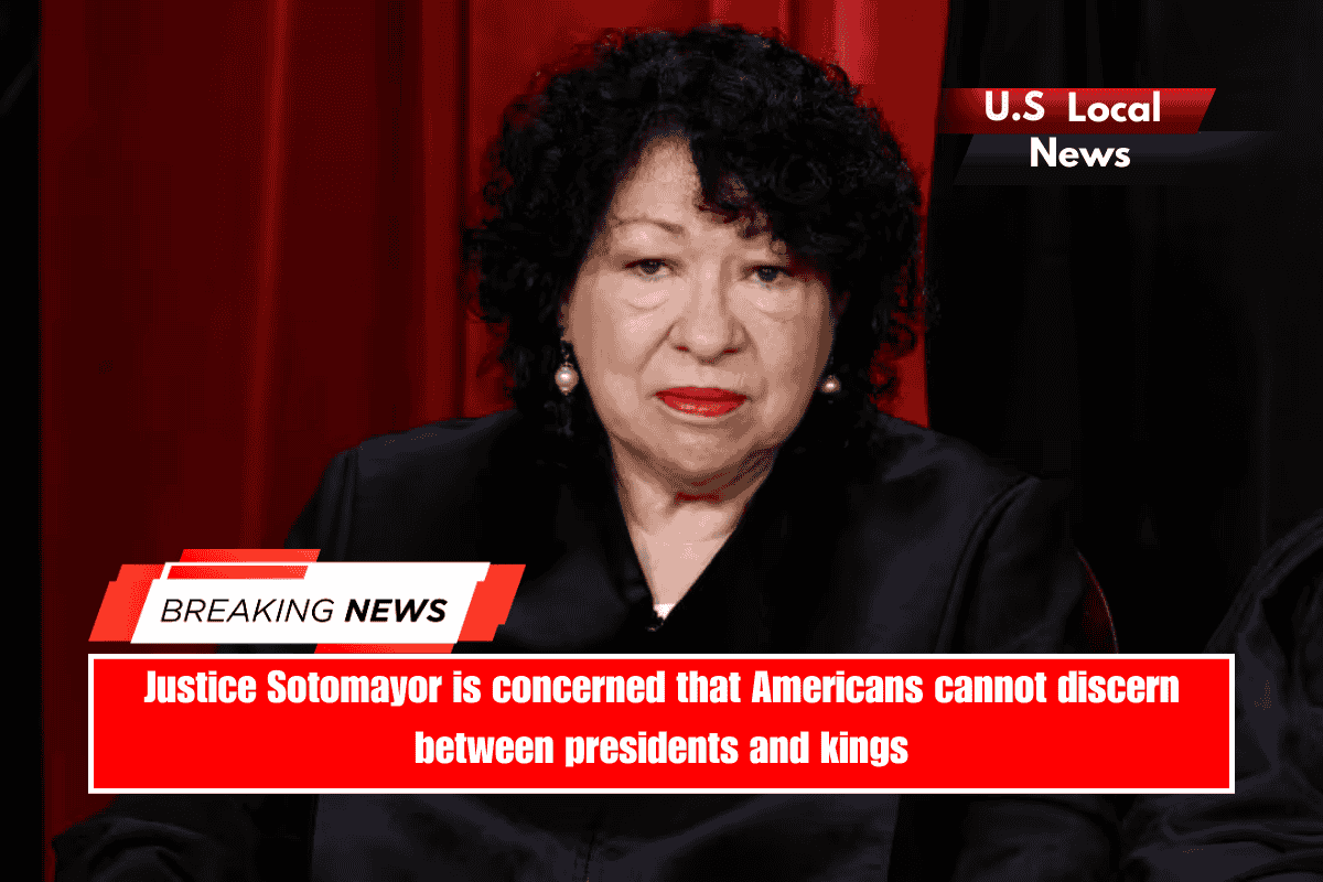 Justice Sotomayor is concerned that Americans cannot discern between presidents and kings