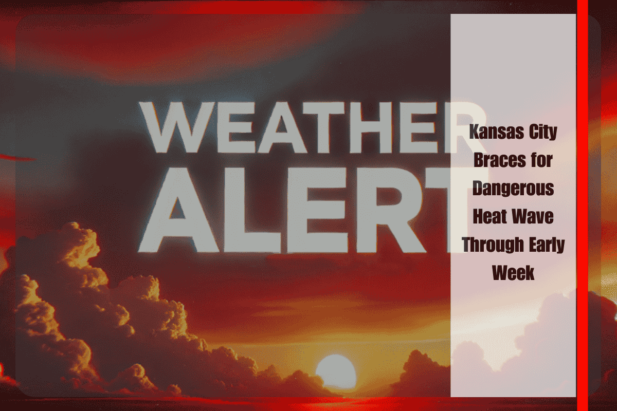 Kansas City Braces for Dangerous Heat Wave Through Early Week