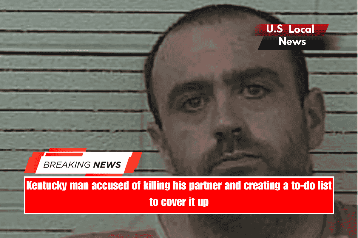 Kentucky man accused of killing his partner and creating a to-do list to cover it up