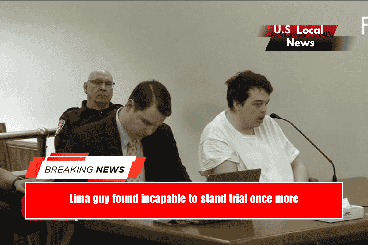 Lima guy found incapable to stand trial once more