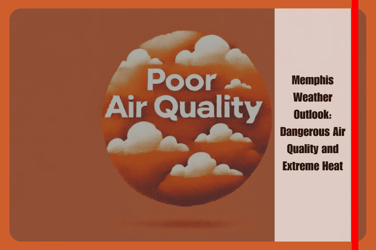 Memphis Weather Outlook Dangerous Air Quality and Extreme Heat