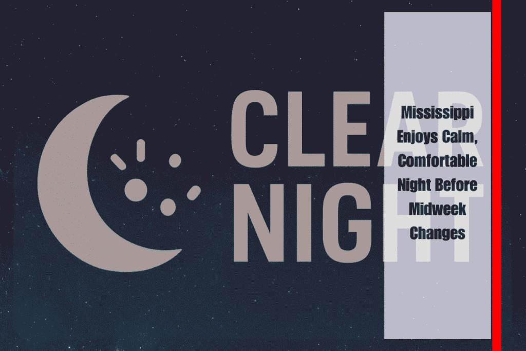 Mississippi Enjoys Calm, Comfortable Night Before Midweek Changes