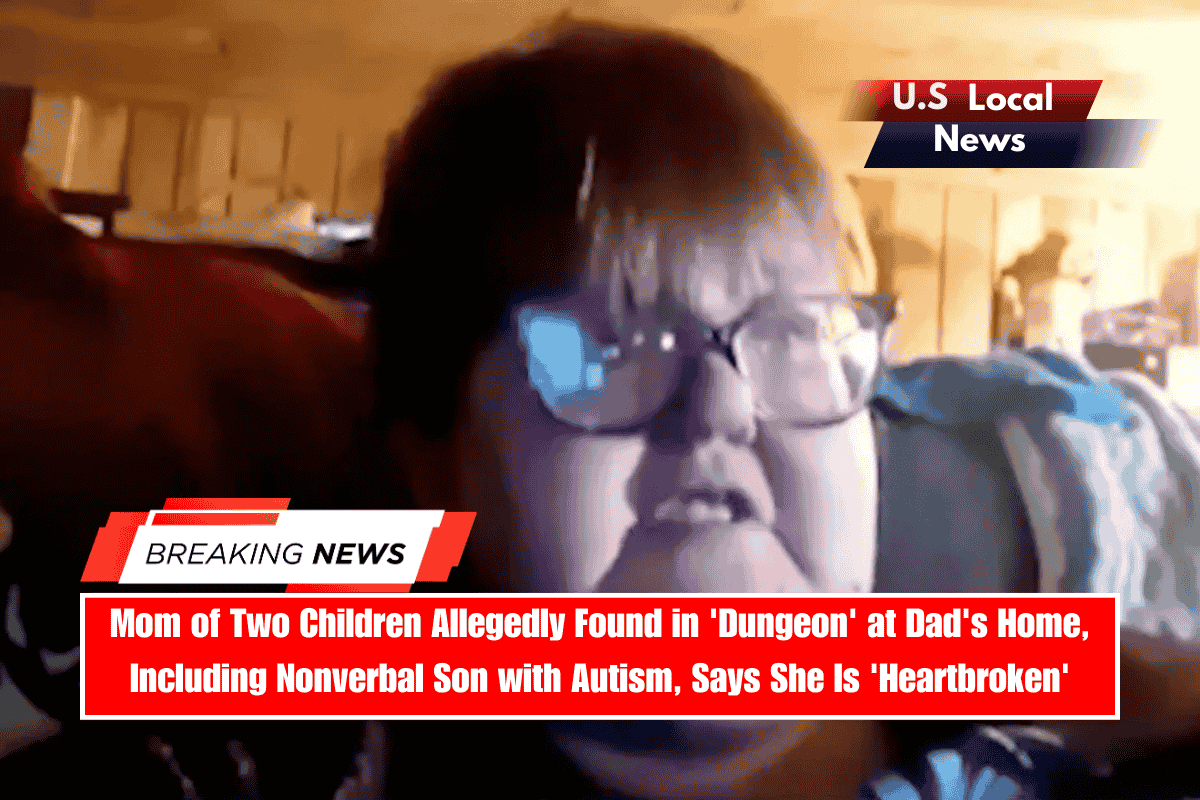 Mom of Two Children Allegedly Found in 'Dungeon' at Dad's Home, Including Nonverbal Son with Autism, Says She Is 'Heartbroken'