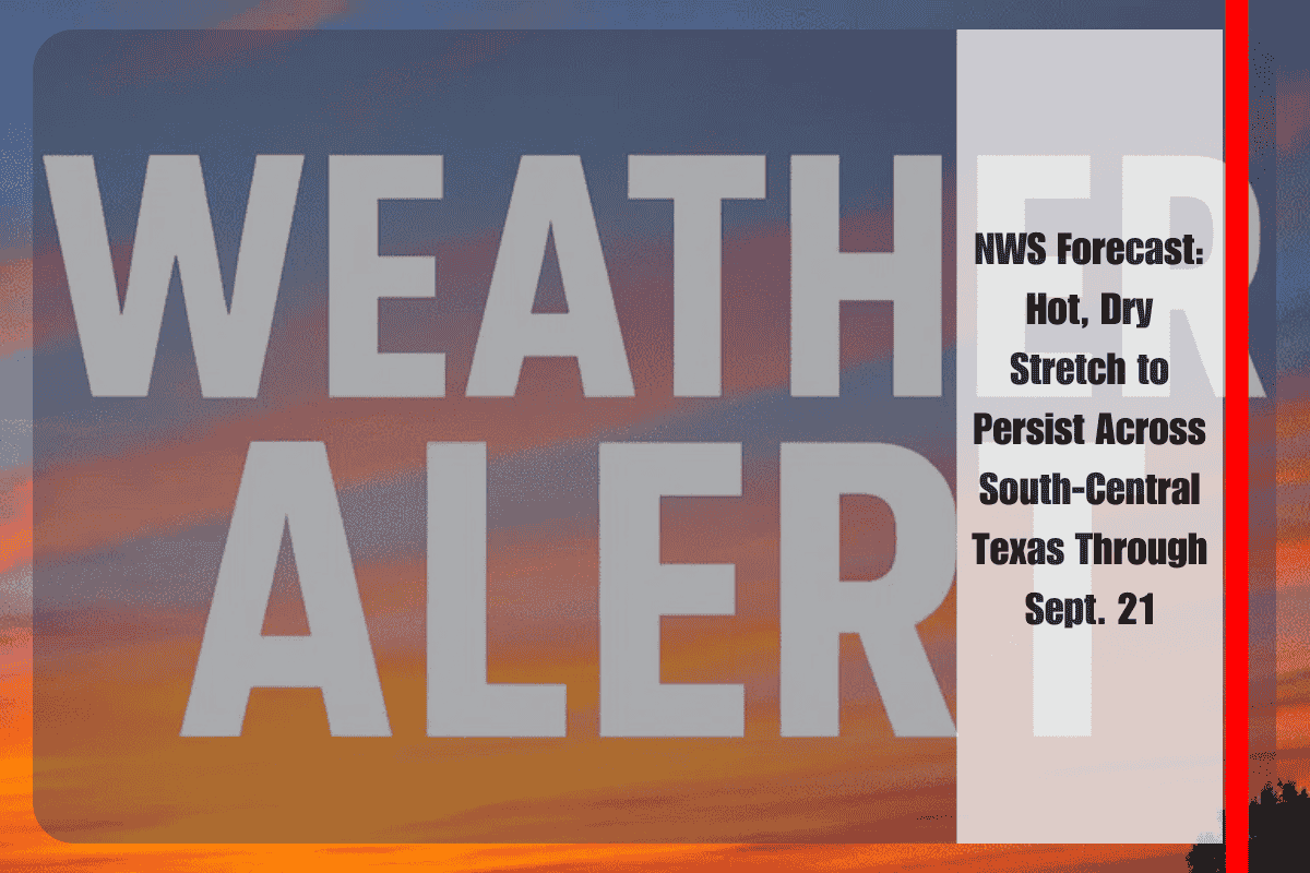 NWS Forecast Hot, Dry Stretch to Persist Across South-Central Texas Through Sept. 21