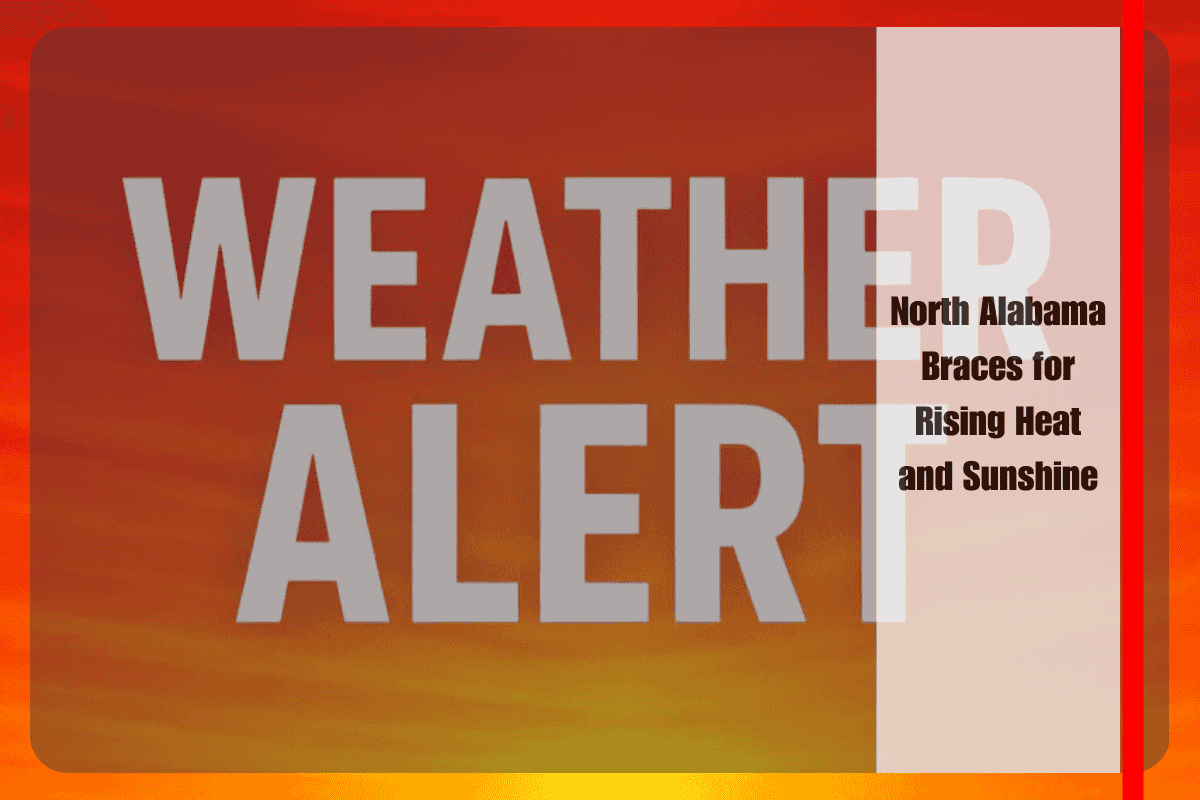 North Alabama Braces for Rising Heat and Sunshine
