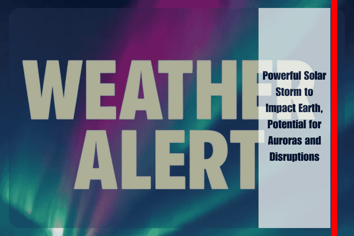 Powerful Solar Storm to Impact Earth, Potential for Auroras and Disruptions