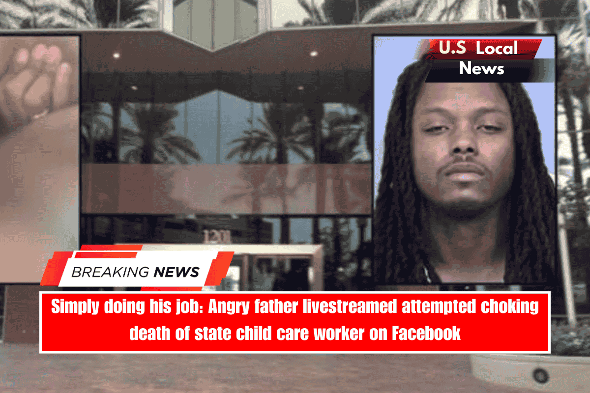 Simply doing his job Angry father livestreamed attempted choking death of state child care worker on Facebook