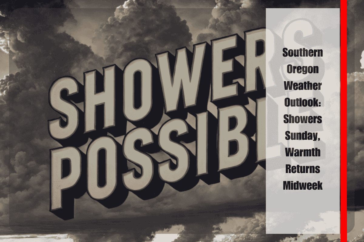 Southern Oregon Weather Outlook Showers Sunday, Warmth Returns Midweek