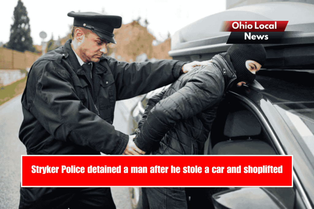 Stryker Police detained a man after he stole a car and shoplifted