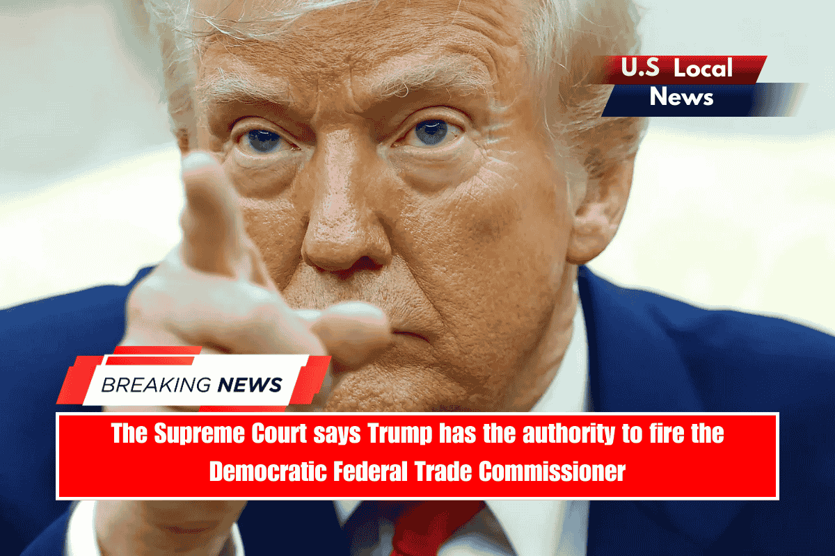 The Supreme Court says Trump has the authority to fire the Democratic Federal Trade Commissioner