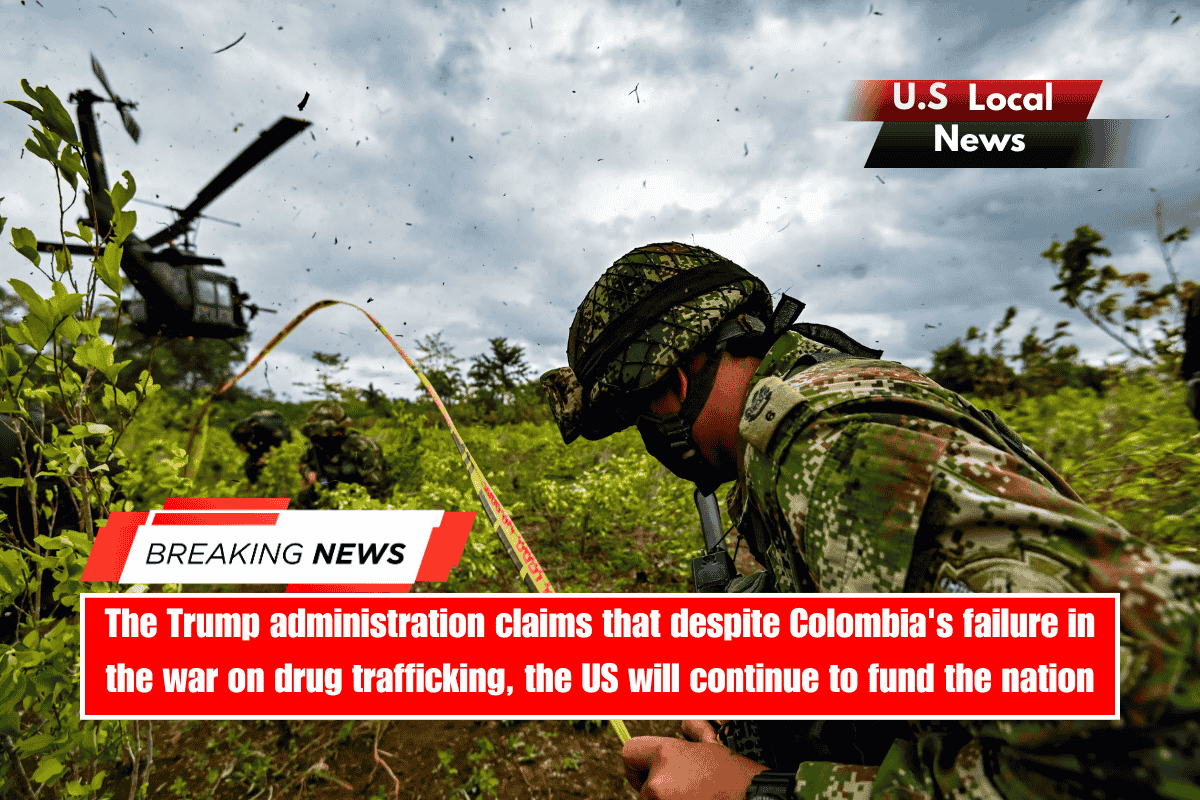 The Trump administration claims that despite Colombia's failure in the war on drug trafficking, the US will continue to fund the nation